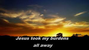 Jesus takes my burdens